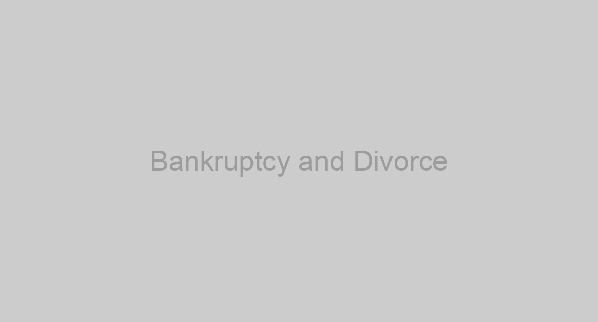 Bankruptcy and Divorce